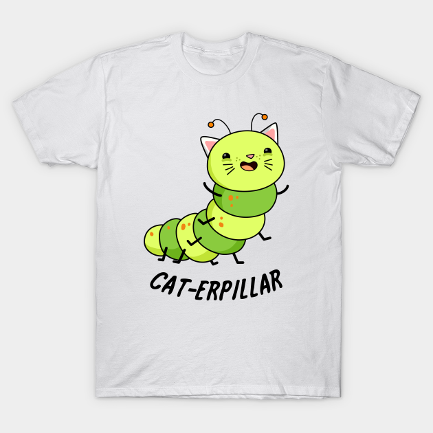 Catterpillar Cute Caterpillar Pun Caterpillar Pun TShirt TeePublic